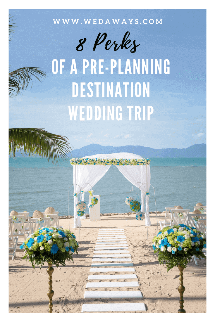 Perks Of A Pre-Planning Destination Wedding Trip